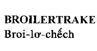 Mẫu nhãn hiệu BROILERTRAKE, Broi-Lơ-Chếch