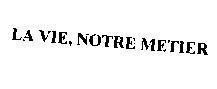 Mẫu nhãn hiệu LA VIE, NOTRE METIER