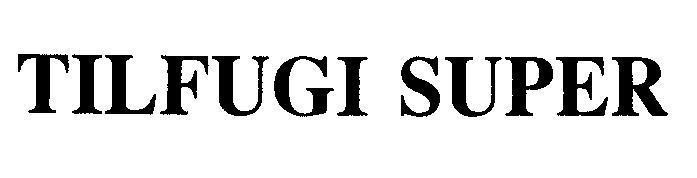 Mẫu nhãn hiệu TILFUGI SUPER