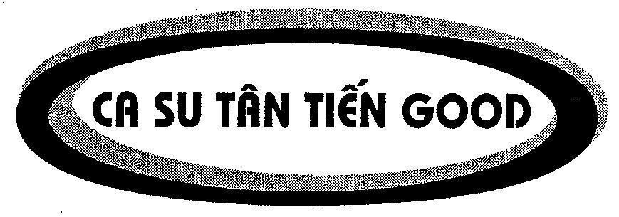 Mẫu nhãn hiệu CA SU TAN TIEN GOOD