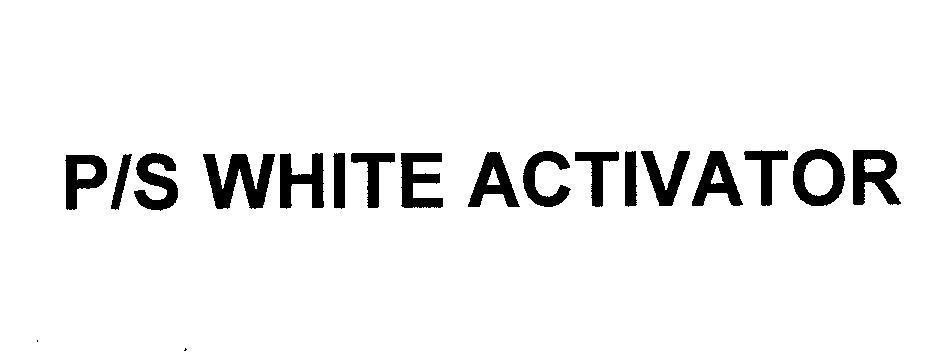 Mẫu nhãn hiệu P/S WHITE ACTIVATOR