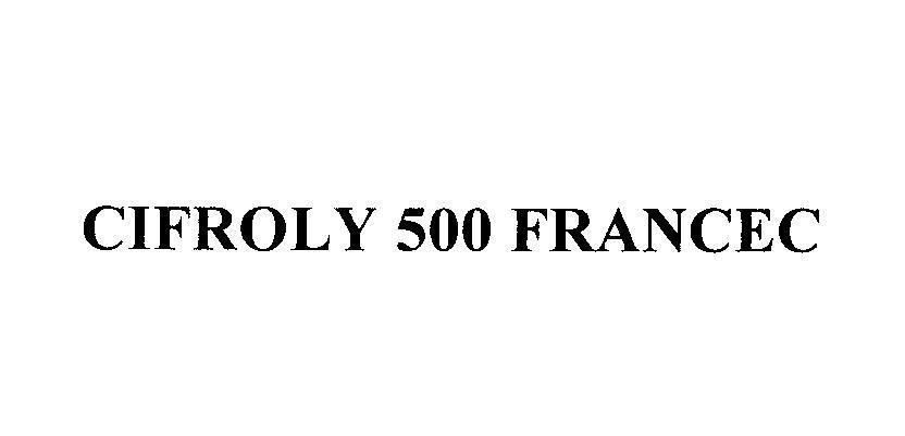 Mẫu nhãn hiệu CIFROLY 500 FRANCEC