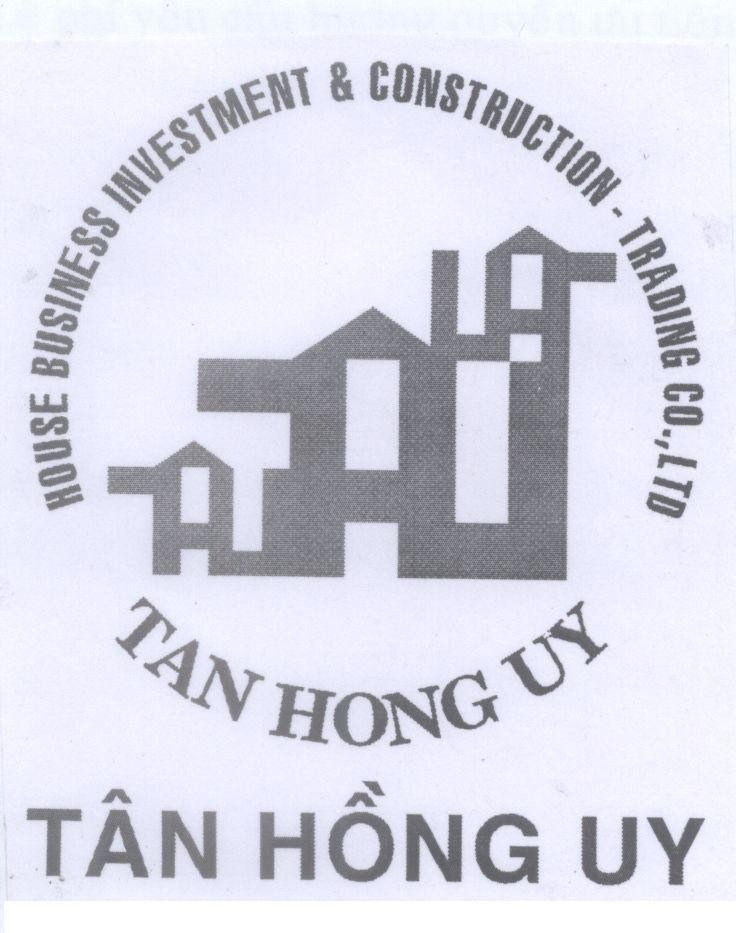 Mẫu nhãn hiệu Tân Hồng Uy TAN HONG UY HOUSE BUSINESS INVESTMENT & CONSTRUCTION - TRADING CO.,LTD