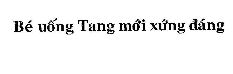 Mẫu nhãn hiệu Bé uống Tang mới xứng đáng