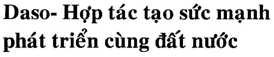 Mẫu nhãn hiệu Daso- Hợp tác tạo sức mạnh phát triển cùng đất nước