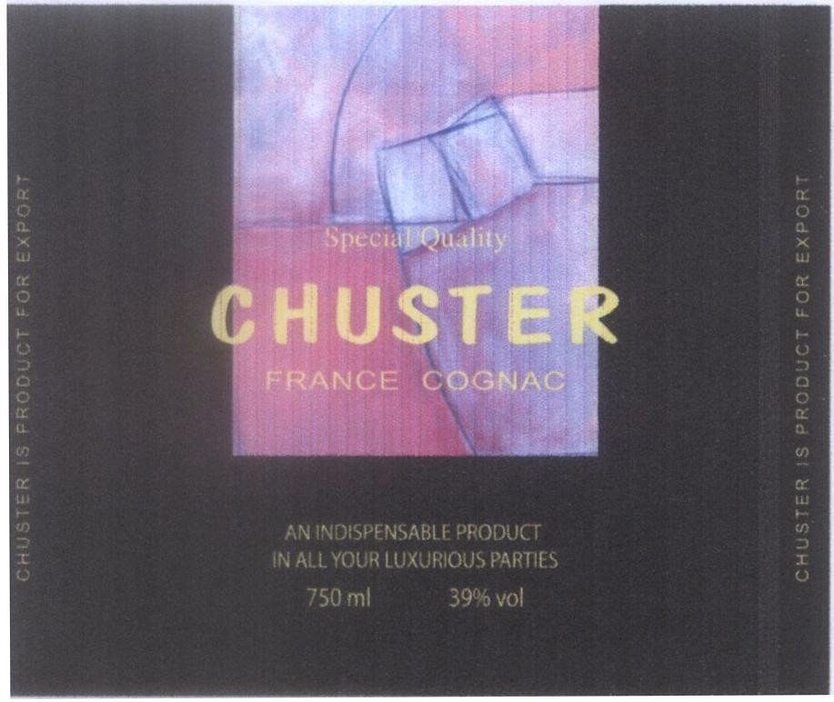 Mẫu nhãn hiệu CHUSTER FRANCE COGNAC AN INDISPENSABLE PRODUCT IN ALL YOUR LUXURIOUS PARTIES Special Quality