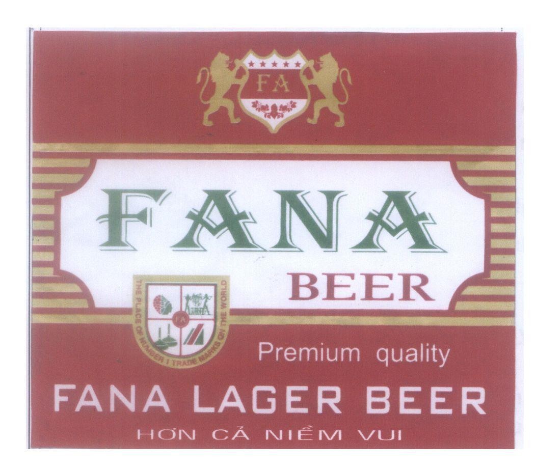 Mẫu nhãn hiệu FA FANA BEER FANA LAGER BEER Premium quality Hơn Cả Niềm Vui THE PLACE OF NUMBER 1 TRADE MARKS ON THE WORLD