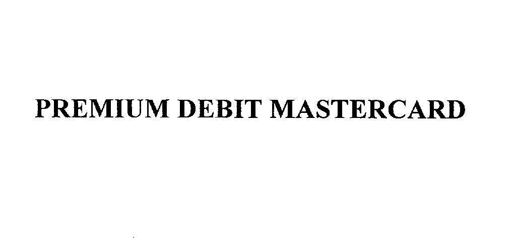 Mẫu nhãn hiệu PREMIUM DEBIT MASTERCARD