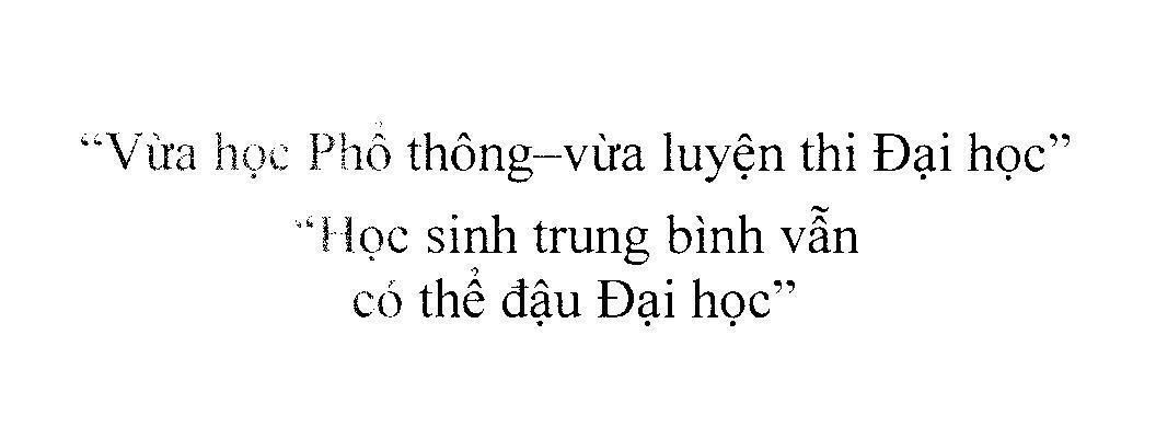 Mẫu nhãn hiệu "vừa học Phổ thông-vừa luyện thi Đại học" "Học sinh trung bình vẫn có thể đậu Đại học"
