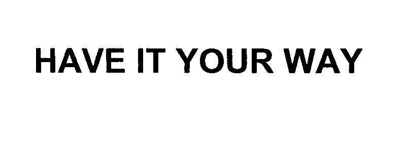 Mẫu nhãn hiệu HAVE IT YOUR WAY