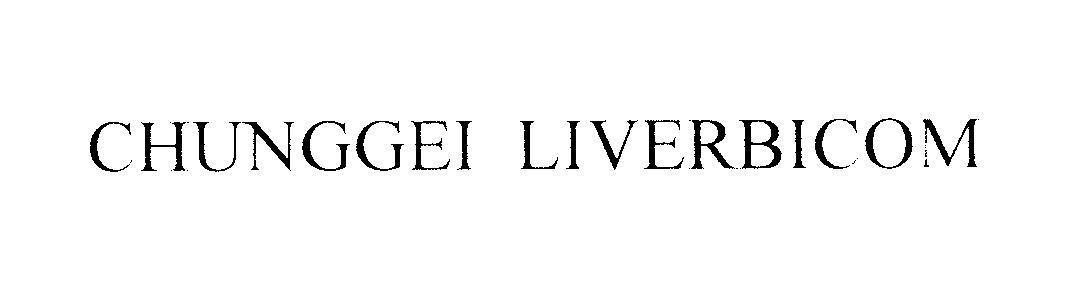 Mẫu nhãn hiệu CHUNGGEI LIVERBICOM