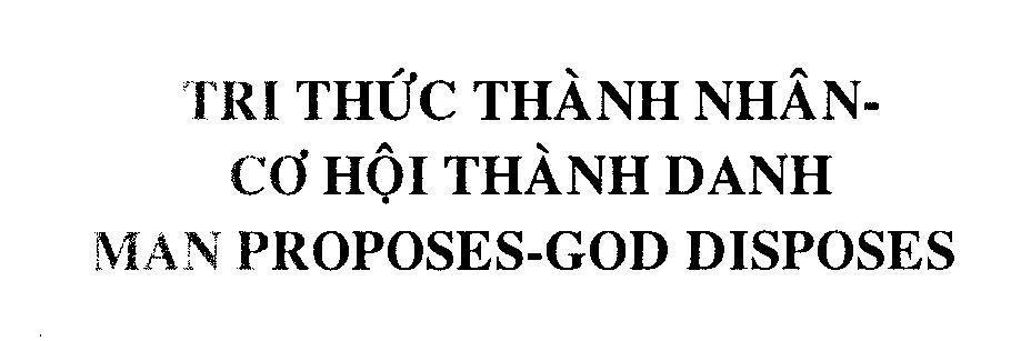 Mẫu nhãn hiệu Tri Thức Thành Nhân-Cơ Hội Thành Danh MAN PROPOSES-GOD DISPOSES