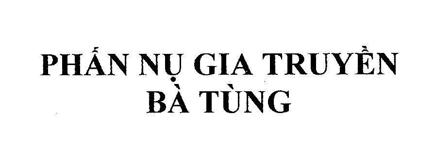 Mẫu nhãn hiệu PHAN NU GIA TRUYEN BA TUNG