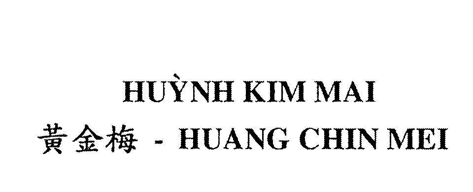 Mẫu nhãn hiệu Huỳnh Kim Mai HUANG CHIN MEI [huang chin mei]