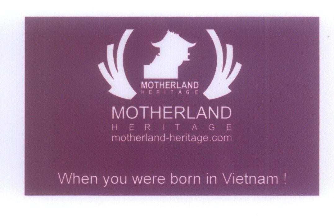 Mẫu nhãn hiệu MOTHERLAND HERITAGE motherland heritage.com When you were born in Vietnam !