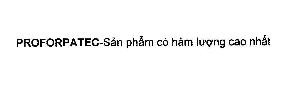 Mẫu nhãn hiệu PROFORPATEC-Sản phẩm có hàm lượng cao nhất