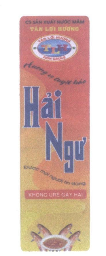 Mẫu nhãn hiệu Tân Lợi Hương Hải Ngư T L H CS Sản Xuất Nước Mắm Hương vị tuyệt hảo được mọi người tin dùng Không URÊ Gây Hại