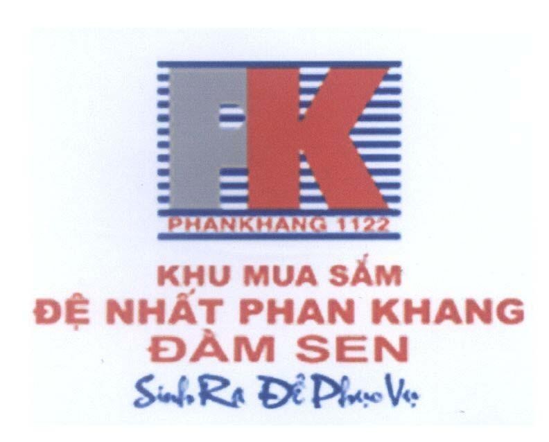 Mẫu nhãn hiệu PK PHANKHANG 1122 Khu Mua Sắm Đệ Nhất Phan Khang Đầm Sen Sinh Ra Để Phục Vụ