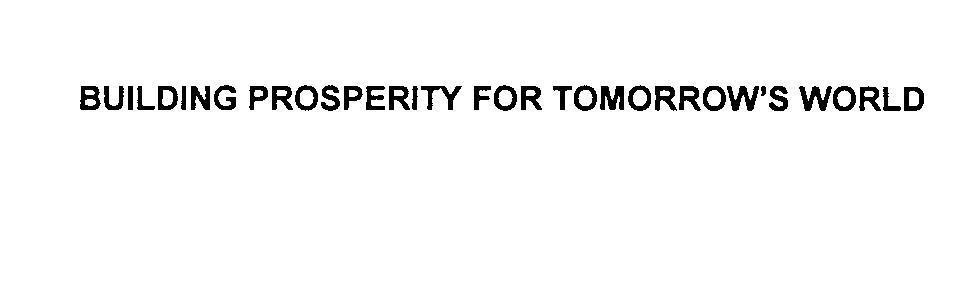 Mẫu nhãn hiệu BUILDING PROSPERITY FOR TOMORROW'S WORLD