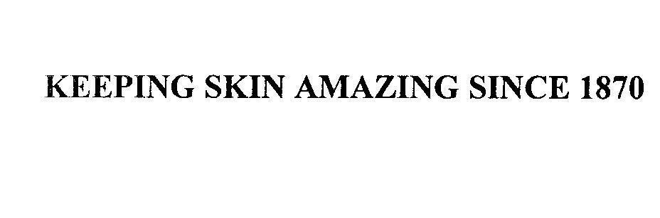 Mẫu nhãn hiệu KEEPING SKIN AMAZING SINCE 1870