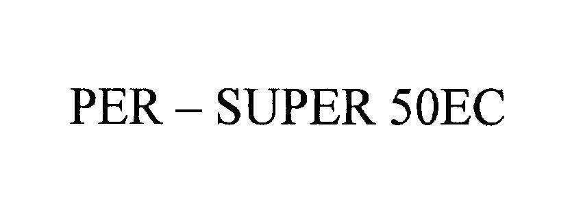 Mẫu nhãn hiệu PER - SUPER 50EC