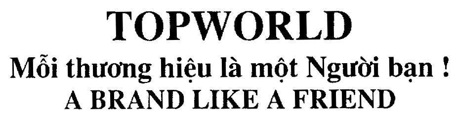 Mẫu nhãn hiệu TOPWORLD Mỗi thương hiệu là một Người bạn! A BRAND LIKE A FRIEND