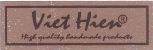Mẫu nhãn hiệu VIET HIEN HIGH QUALITY HANDMADE PRODUCTS