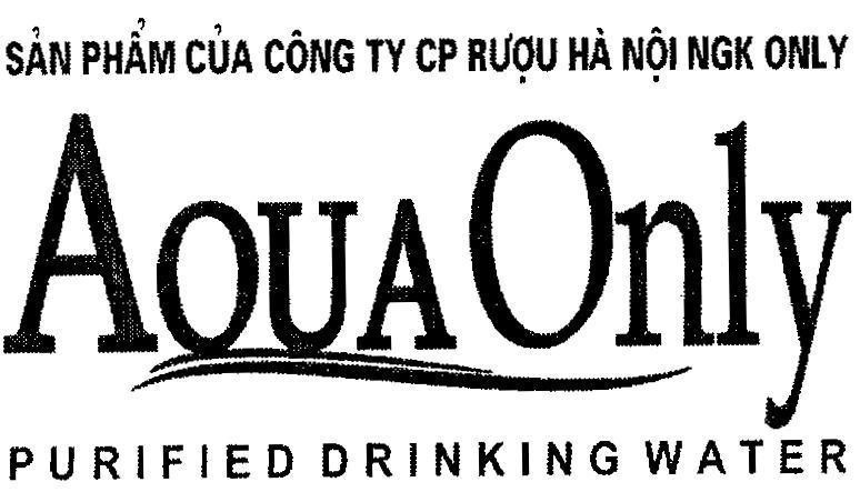 Mẫu nhãn hiệu AQUA ONLY PURIFIED DRINKING WATER Sản Phẩm của Công Ty CP Rượu Hà Nội NGK ONLY