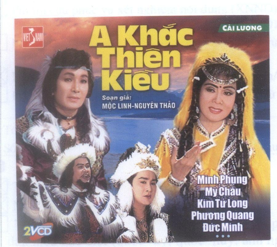 Mẫu nhãn hiệu A Khắc Thiên Kiều VIET NAM Cải lương Soạn giả: Mộc Linh-Nguyên Thảo Minh Phụng Mỹ Châu Kim Tử Long Phương Quang Đức Minh