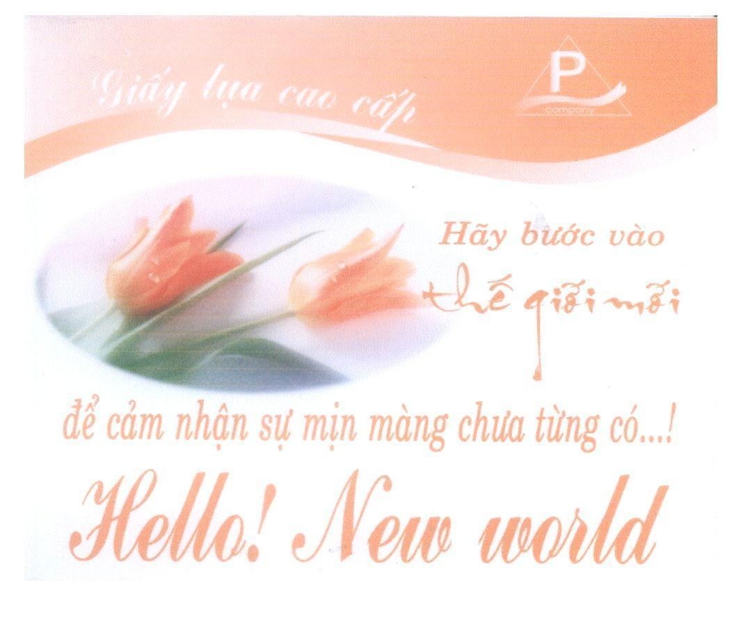 Mẫu nhãn hiệu P COMPANY Hello! New world Giấy lụa cao cấp Hãy bước vào thế giới mới để cảm nhận sự mịn màng chưa từng có...!