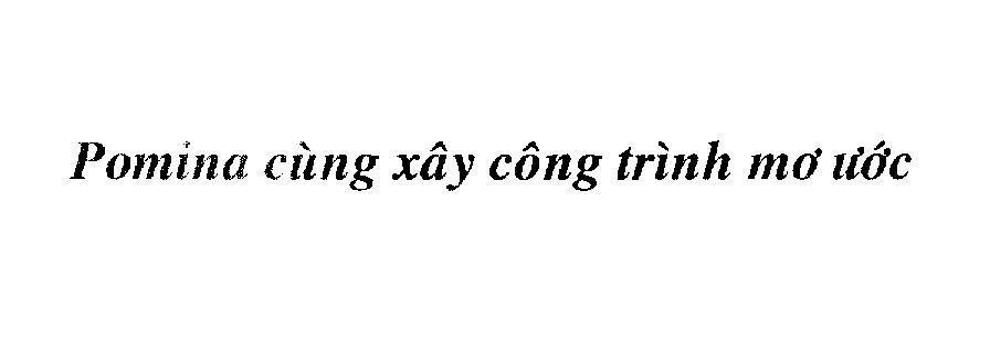 Mẫu nhãn hiệu Pomina cùng xây công trình mơ ước