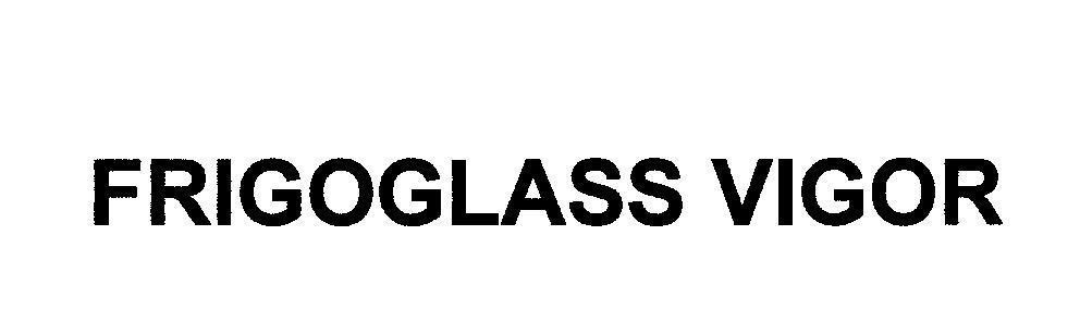 Mẫu nhãn hiệu FRIGOGLASS VIGOR