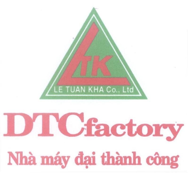 Mẫu nhãn hiệu LTK LE TUAN KHA Co., Ltd DTCfactory Nhà máy đại thành công L TK