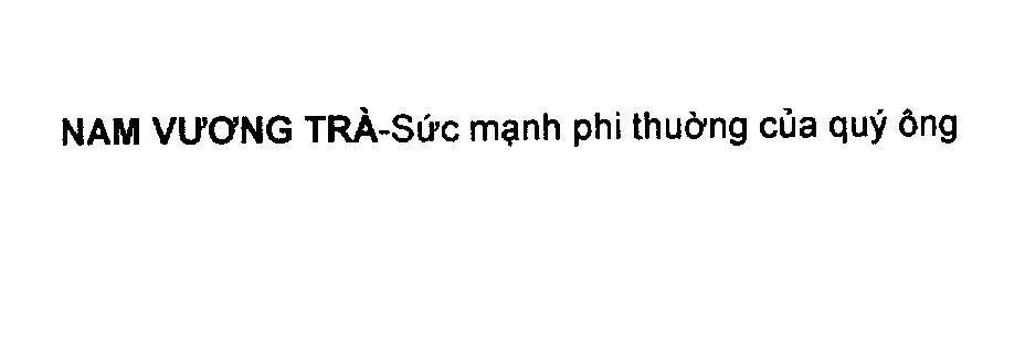 Mẫu nhãn hiệu Nam Vương Trà - Sức mạnh phi thường của quý ông