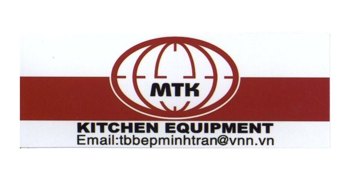Mẫu nhãn hiệu MTK KITCHEN EQUIPMENT Email: tbbepminhtran@vnn.vn